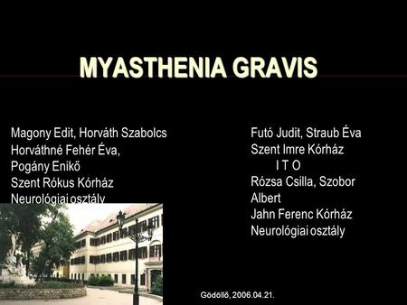MYASTHENIA GRAVIS Futó Judit, Straub Éva Szent Imre Kórház I T O