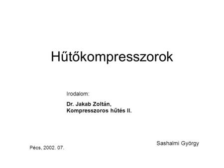 Hűtőkompresszorok Irodalom: Dr. Jakab Zoltán, Kompresszoros hűtés II.