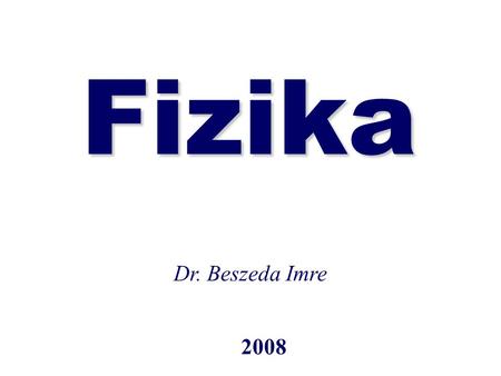 Fizika Dr. Beszeda Imre 2008.