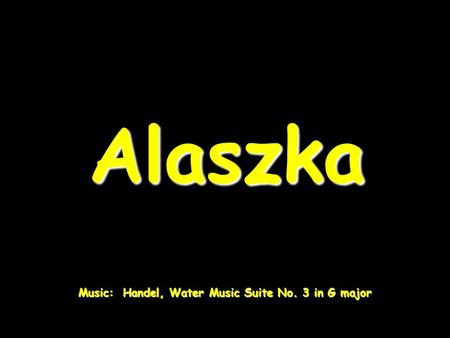 Alaszka Music: Handel, Water Music Suite No. 3 in G major.