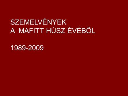 SZEMELVÉNYEK A MAFITT HÚSZ ÉVÉBŐL 1989-2009.