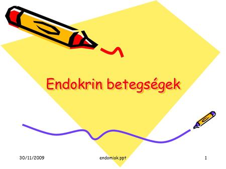 Endokrin betegségek 30/11/2009 endomisk.ppt.