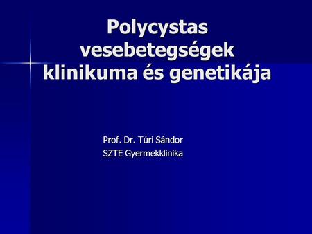 Polycystas vesebetegségek klinikuma és genetikája