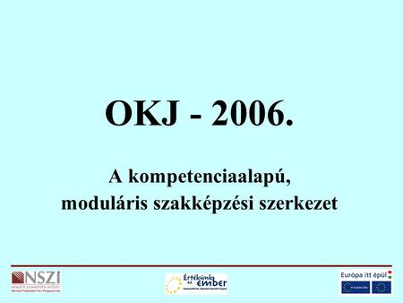 OKJ - 2006. A kompetenciaalapú, moduláris szakképzési szerkezet.
