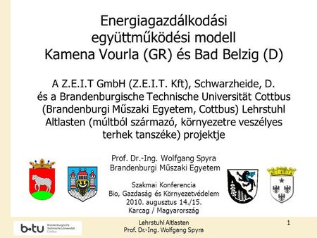 Lehrstuhl Altlasten Prof. Dr.-Ing. Wolfgang Spyra 1 Energiagazdálkodási együttműködési modell Kamena Vourla (GR) és Bad Belzig (D) A Z.E.I.T GmbH (Z.E.I.T.