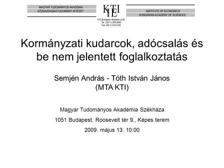 Magyar Tudományos Akadémia Székháza 1051 Budapest, Roosevelt tér 9., Képes terem 2009. május 13. 10:00 Kormányzati kudarcok, adócsalás és be nem jelentett.
