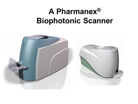A Pharmanex ® Biophotonic Scanner. Pharmanex Biophotonic Scanner A világ első, azonnali, külsőleg alkalmazott, antioxidáns-mérő eszköze. „Valódi” táplálék-