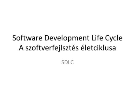 Software Development Life Cycle A szoftverfejlsztés életciklusa SDLC.