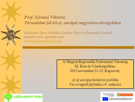 Prof. Szirmai Viktória Társadalmi jól-lét az európai nagyváros-térségekben Kodolányi János Főiskola, Európai Város és Regionális Tanszék, tanszékvezető,