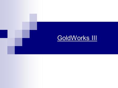 GoldWorks III.