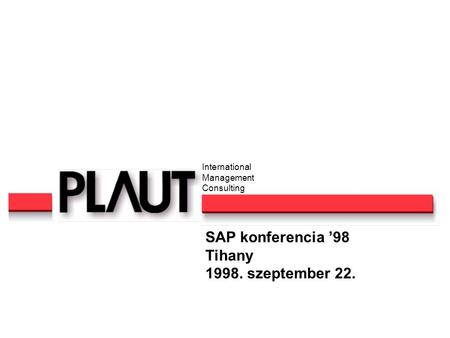 Noé Gábor 1 PLAUT International Management Consulting SAP Retail SAP konferencia ’98 Tihany 1998. szeptember 22. International Management Consulting.