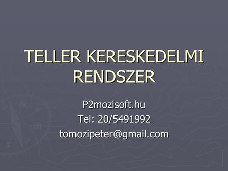 TELLER KERESKEDELMI RENDSZER P2mozisoft.hu Tel: 20/5491992
