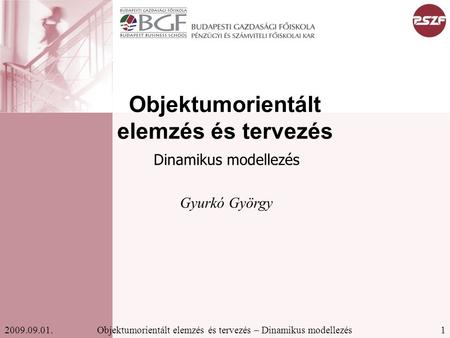1Objektumorientált elemzés és tervezés – Dinamikus modellezés2009.09.01. Gyurkó György Objektumorientált elemzés és tervezés Dinamikus modellezés.
