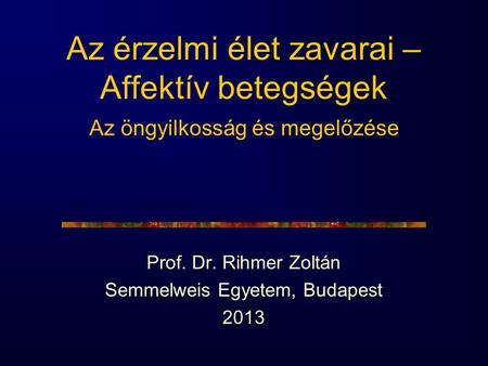 Prof. Dr. Rihmer Zoltán Semmelweis Egyetem, Budapest 2013