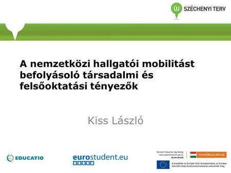 A nemzetközi hallgatói mobilitást befolyásoló társadalmi és felsőoktatási tényezők Kiss László.