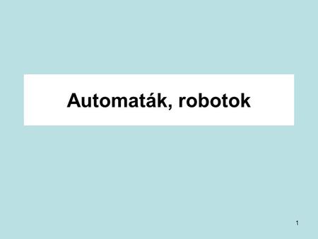 Automaták, robotok.