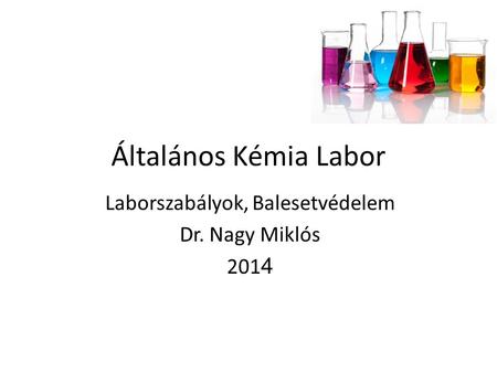 Laborszabályok, Balesetvédelem Dr. Nagy Miklós 2014