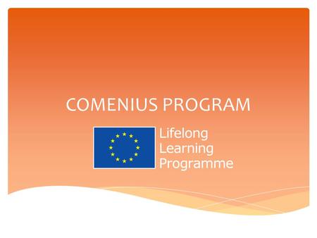 COMENIUS PROGRAM.  „Egész életen át tartó tanulás programja“  Iskolák nemzetközi együttműködése Mi is az a Comenius?