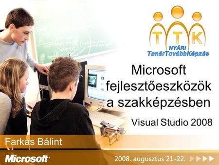 Microsoft fejlesztőeszközök a szakképzésben Farkas Bálint Visual Studio 2008.