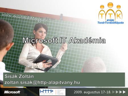 Microsoft IT Akadémia www.msitacademy.hu Sisák Zoltán zoltan.sisak@http-alapitvany.hu.