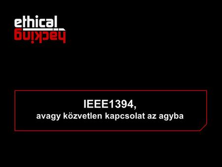 IEEE1394, avagy közvetlen kapcsolat az agyba. Bemutatkozás Barta Csaba Deloitte Zrt. manager CHFI