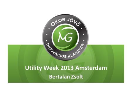 Utility Week 2013 Amsterdam Bertalan Zsolt. A RENDEZVÉNYRŐL 2 Jelen Az átviteltől a végfelhasználóig lefedi a teljes értékláncot Idén újdonság a megújulók.