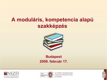 A moduláris, kompetencia alapú szakképzés Budapest 2009. február 17.