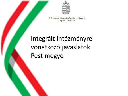 Integrált intézményre vonatkozó javaslatok Pest megye