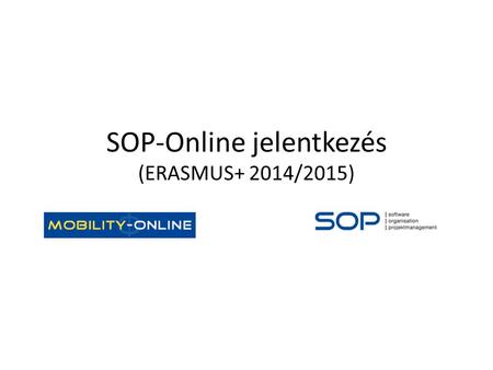 SOP-Online jelentkezés (ERASMUS+ 2014/2015).  program/kiutazo-hallgatok/palyazati-felhivas-2/