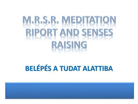 BELÉPÉS A TUDAT ALATTIBA. meditáció kommunikáció tudat emelés.