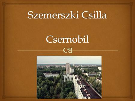 Szemerszki Csilla Csernobil