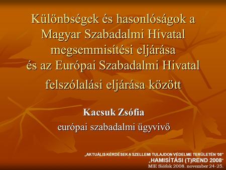 Különbségek és hasonlóságok a Magyar Szabadalmi Hivatal megsemmisítési eljárása és az Európai Szabadalmi Hivatal felszólalási eljárása között Kacsuk Zsófia.
