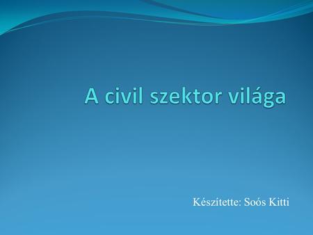 Készítette: Soós Kitti. A téma bemutatása Önkéntesség A téma aktualitását az adja, hogy az Európai Unió a 2011-es évet, az aktív polgárságot előmozdító.