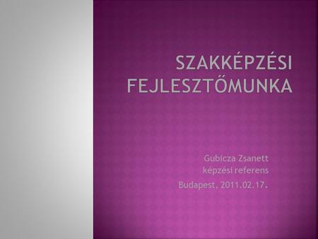 Gubicza Zsanett képzési referens Budapest, 2011.02.17.