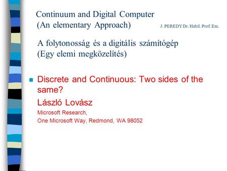 Continuum and Digital Computer (An elementary Approach) J. PEREDY Dr. Habil. Prof. Em. A folytonosság és a digitális számítógép (Egy elemi megközelítés)