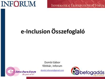 E-Inclusion Összefoglaló Dombi Gábor főtitkár, Inforum