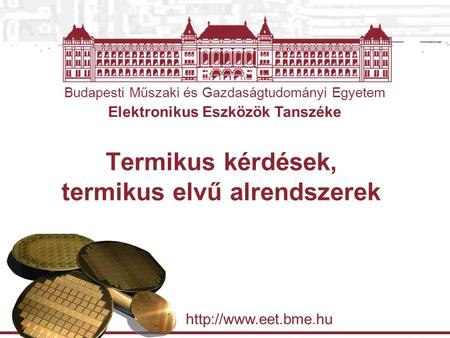 Budapesti Műszaki és Gazdaságtudományi Egyetem Elektronikus Eszközök Tanszéke  Termikus kérdések, termikus elvű alrendszerek.