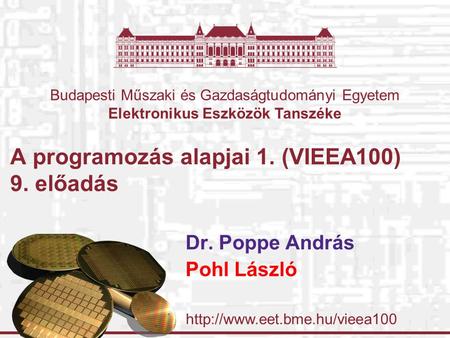 Budapesti Műszaki és Gazdaságtudományi Egyetem Elektronikus Eszközök Tanszéke A programozás alapjai 1. (VIEEA100) 9. előadás.