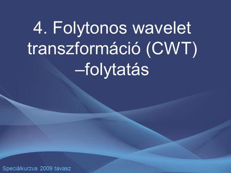 4. Folytonos wavelet transzformáció (CWT) –folytatás