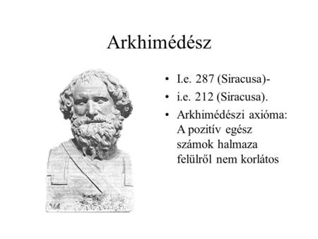 Arkhimédész I.e. 287 (Siracusa)- i.e. 212 (Siracusa).
