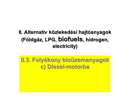 II.3. Folyékony bioüzemanyagok c) Diesel-motorba