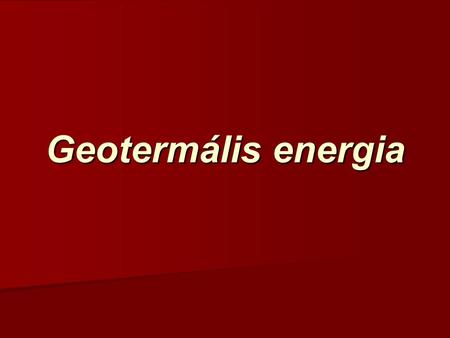 Geotermális energia.