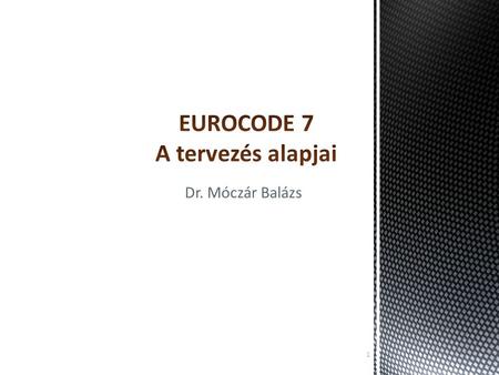 EUROCODE 7 A tervezés alapjai