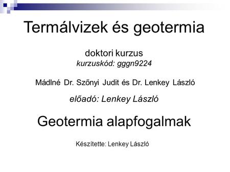 Termálvizek és geotermia doktori kurzus kurzuskód: gggn9224 Mádlné Dr