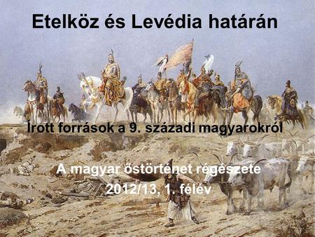 Etelköz és Levédia határán Írott források a 9. századi magyarokról