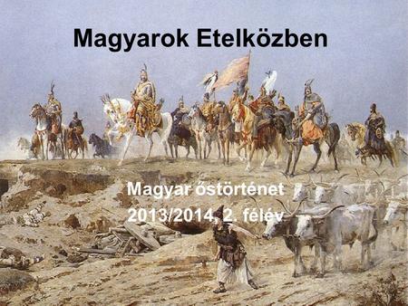 Magyar őstörténet 2013/2014, 2. félév