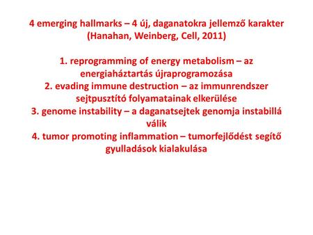 4 emerging hallmarks – 4 új, daganatokra jellemző karakter (Hanahan, Weinberg, Cell, 2011) 1. reprogramming of energy metabolism – az energiaháztartás.