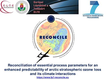 Reconciliation of essential process parameters for an enhanced predictability of arctic stratospheric ozone loss and its climate interactions https://www.fp7-reconcile.eu.