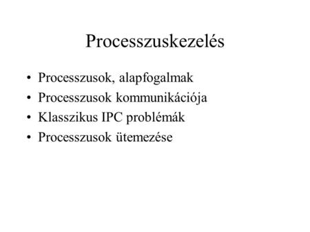 Processzuskezelés Processzusok, alapfogalmak