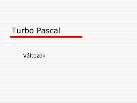 Turbo Pascal Változók.